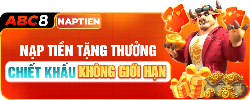 NẠP TIỀN NHẬN CHIẾT KHẨU KHÔNG GIỚI HẠN TỪ ABC8