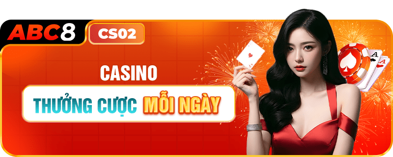 CASINO ABC8 THƯỞNG CƯỢC MỖI NGÀY