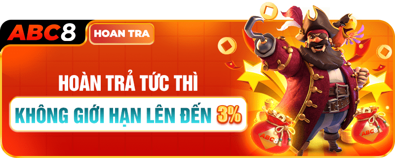 abc8 hoàn trả tức thì không giới hạn lên đến 3%