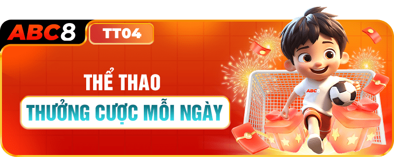 THỂ THAO ABC8 THƯỞNG CƯỢC MỖI NGÀY