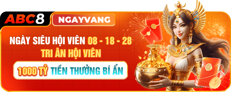 ngày hội thành viên 08-18-28 abc8 thưởng 1000 tỷ bí ẩn